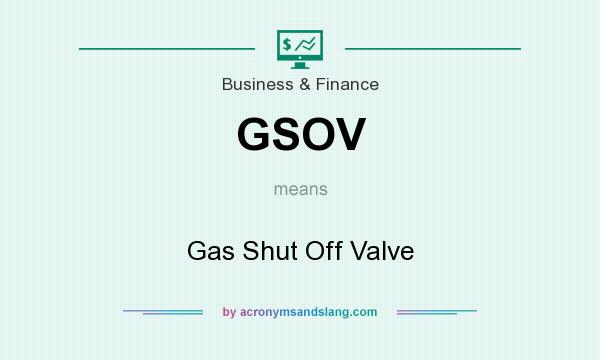 What does GSOV mean? It stands for Gas Shut Off Valve