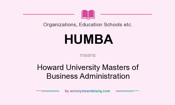 What does HUMBA mean? It stands for Howard University Masters of Business Administration
