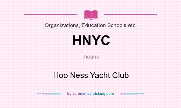 What does HNYC mean? It stands for Hoo Ness Yacht Club