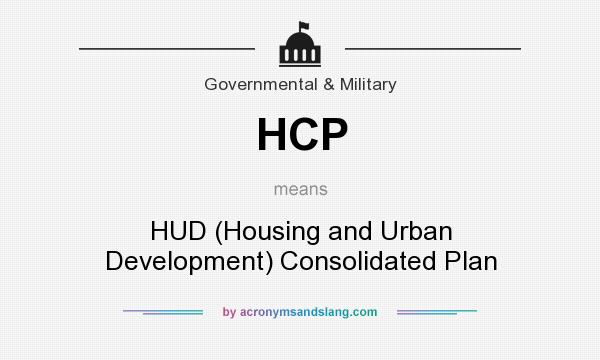 What does HCP mean? It stands for HUD (Housing and Urban Development) Consolidated Plan