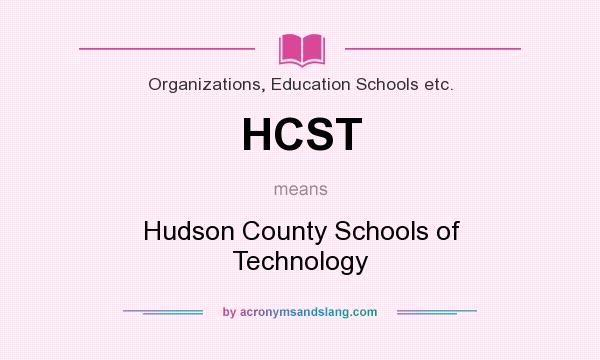 What does HCST mean? It stands for Hudson County Schools of Technology