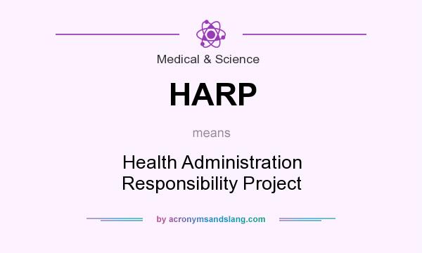 What does HARP mean? It stands for Health Administration Responsibility Project
