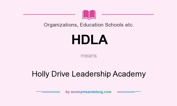 What does HDLA mean? It stands for Holly Drive Leadership Academy