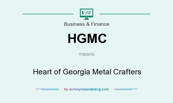 What does HGMC mean? It stands for Heart of Georgia Metal Crafters