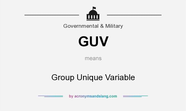 What does GUV mean? It stands for Group Unique Variable