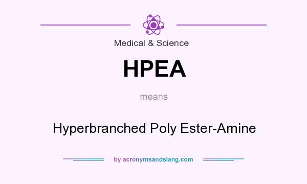 What does HPEA mean? It stands for Hyperbranched Poly Ester-Amine