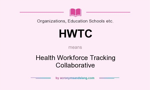 What does HWTC mean? It stands for Health Workforce Tracking Collaborative