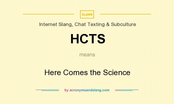 What does HCTS mean? It stands for Here Comes the Science