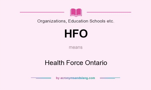 What does HFO mean? It stands for Health Force Ontario