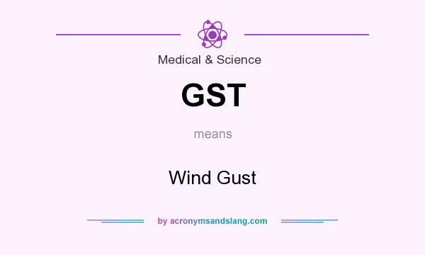 What does GST mean? It stands for Wind Gust