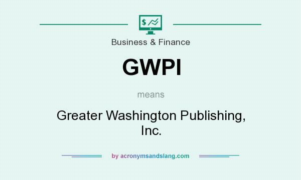 What does GWPI mean? It stands for Greater Washington Publishing, Inc.