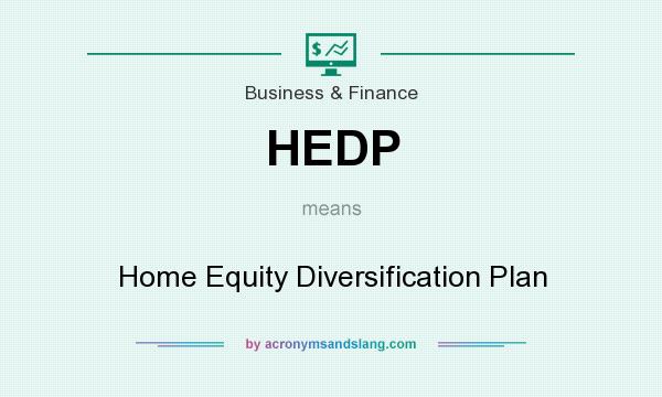 What does HEDP mean? It stands for Home Equity Diversification Plan