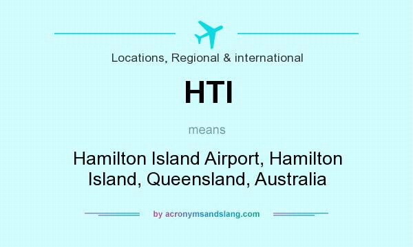 What does HTI mean? It stands for Hamilton Island Airport, Hamilton Island, Queensland, Australia