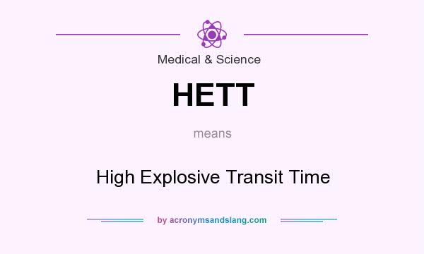 What does HETT mean? It stands for High Explosive Transit Time