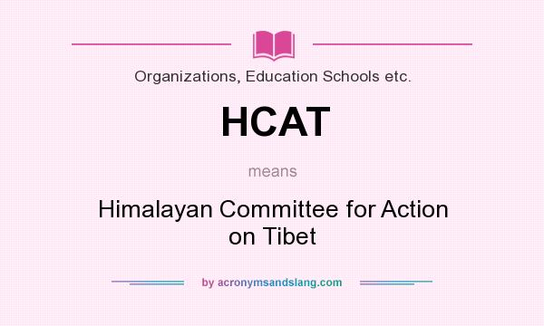 What does HCAT mean? It stands for Himalayan Committee for Action on Tibet