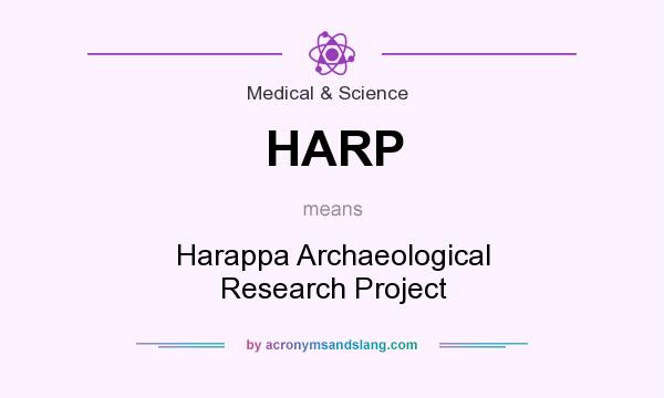 What does HARP mean? It stands for Harappa Archaeological Research Project