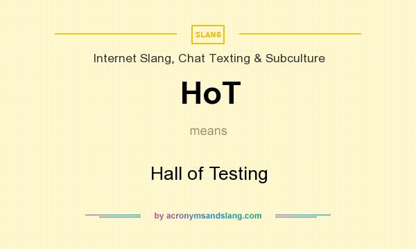What does HoT mean? It stands for Hall of Testing