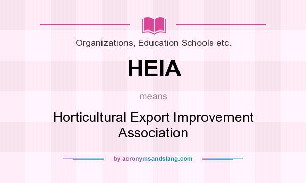 What does HEIA mean? It stands for Horticultural Export Improvement Association