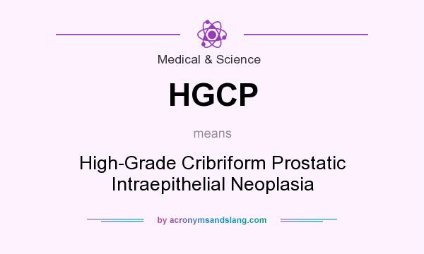 What does HGCP mean? It stands for High-Grade Cribriform Prostatic Intraepithelial Neoplasia