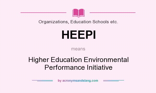 What does HEEPI mean? It stands for Higher Education Environmental Performance Initiative