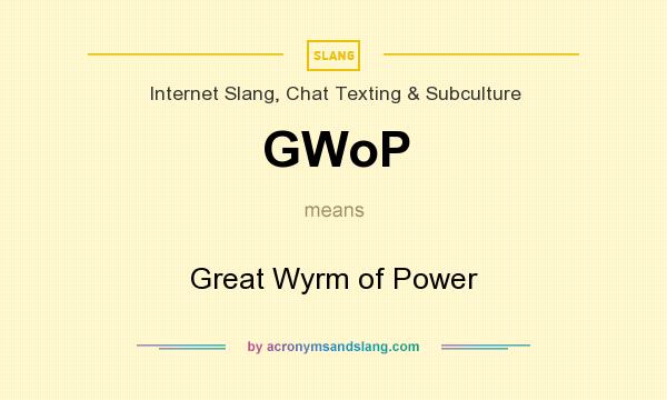 What does GWoP mean? It stands for Great Wyrm of Power