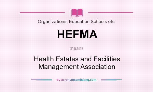 What does HEFMA mean? It stands for Health Estates and Facilities Management Association