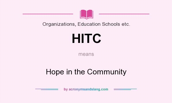 What does HITC mean? It stands for Hope in the Community
