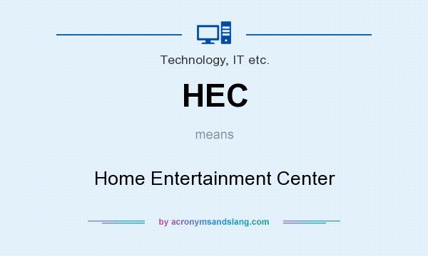 What does HEC mean? It stands for Home Entertainment Center