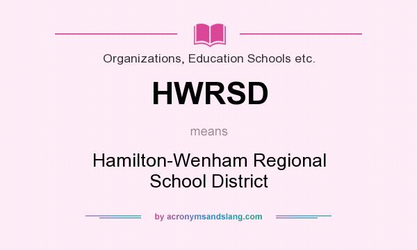 What does HWRSD mean? It stands for Hamilton-Wenham Regional School District