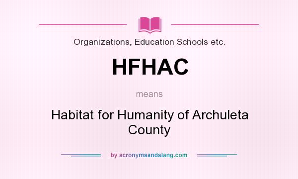 What does HFHAC mean? It stands for Habitat for Humanity of Archuleta County