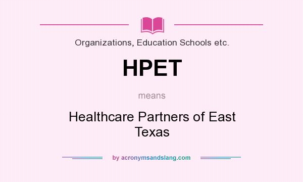 What does HPET mean? It stands for Healthcare Partners of East Texas