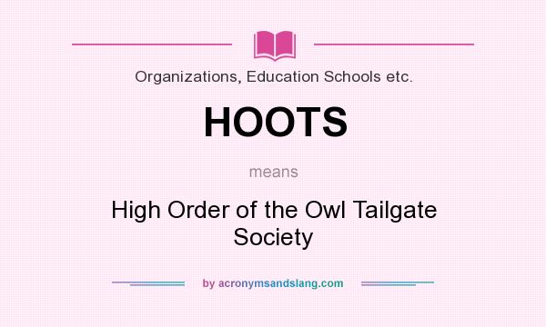 What does HOOTS mean? It stands for High Order of the Owl Tailgate Society