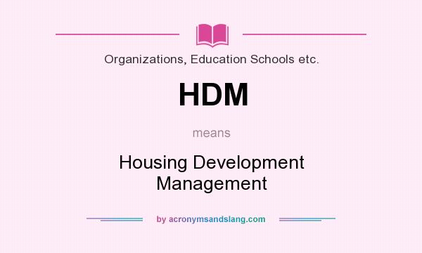 What does HDM mean? It stands for Housing Development Management