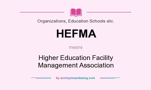 What does HEFMA mean? It stands for Higher Education Facility Management Association