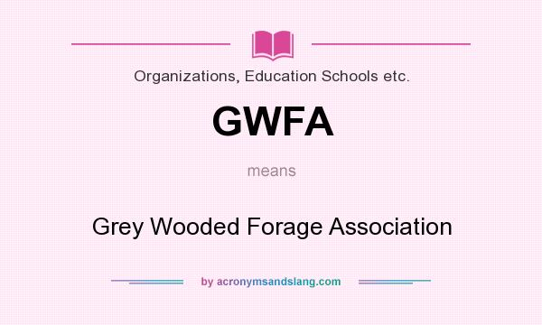 What does GWFA mean? It stands for Grey Wooded Forage Association