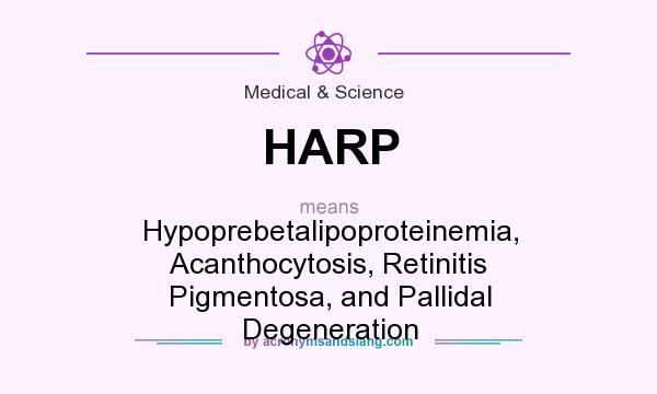 What does HARP mean? It stands for Hypoprebetalipoproteinemia, Acanthocytosis, Retinitis Pigmentosa, and Pallidal Degeneration
