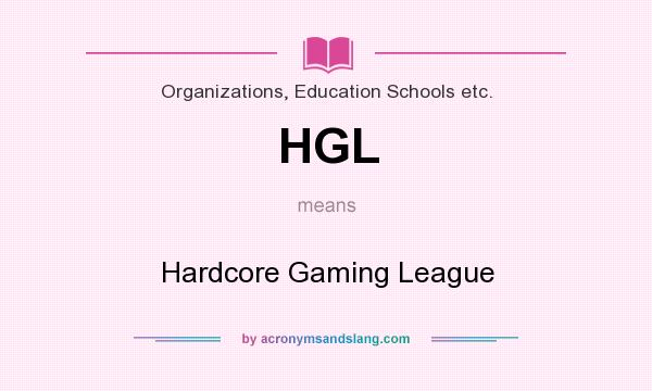 What does HGL mean? It stands for Hardcore Gaming League