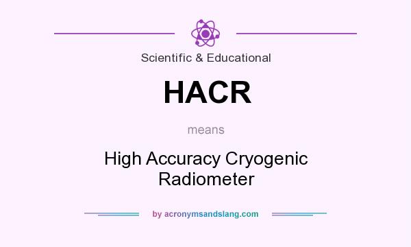 What does HACR mean? It stands for High Accuracy Cryogenic Radiometer