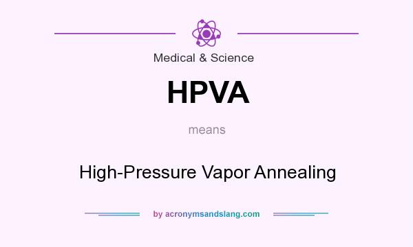 What does HPVA mean? It stands for High-Pressure Vapor Annealing