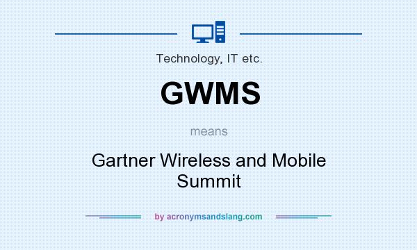 What does GWMS mean? It stands for Gartner Wireless and Mobile Summit