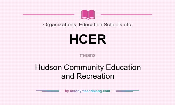 What does HCER mean? It stands for Hudson Community Education and Recreation