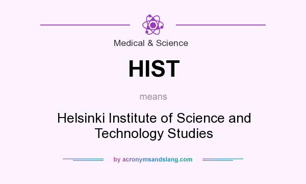 What does HIST mean? It stands for Helsinki Institute of Science and Technology Studies