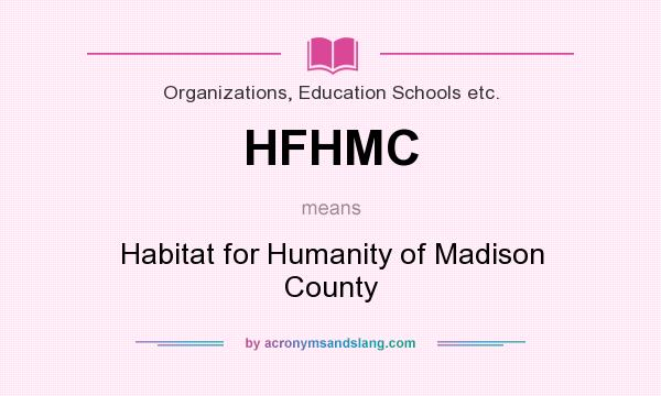 What does HFHMC mean? It stands for Habitat for Humanity of Madison County