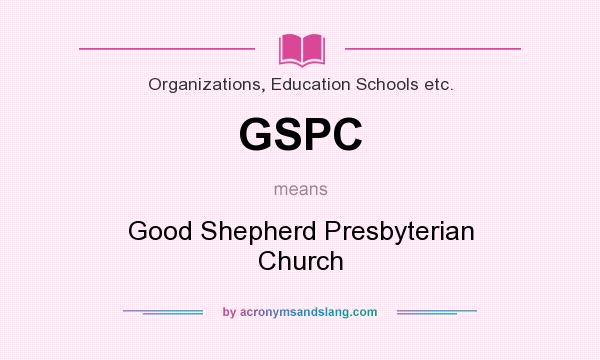 What does GSPC mean? It stands for Good Shepherd Presbyterian Church