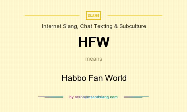 What does HFW mean? It stands for Habbo Fan World