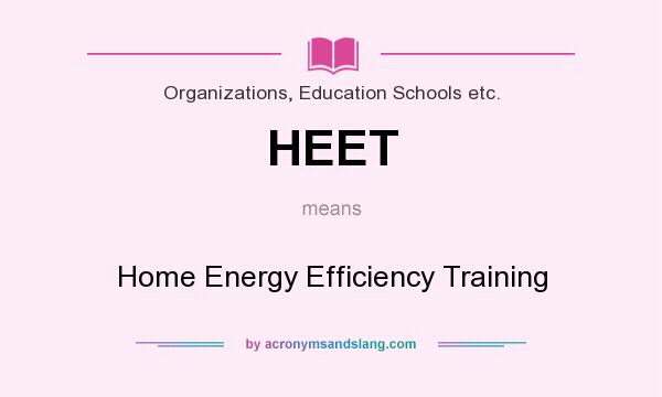 What does HEET mean? It stands for Home Energy Efficiency Training