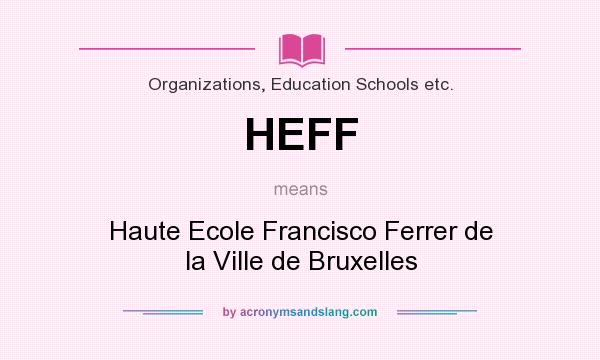 What does HEFF mean? It stands for Haute Ecole Francisco Ferrer de la Ville de Bruxelles