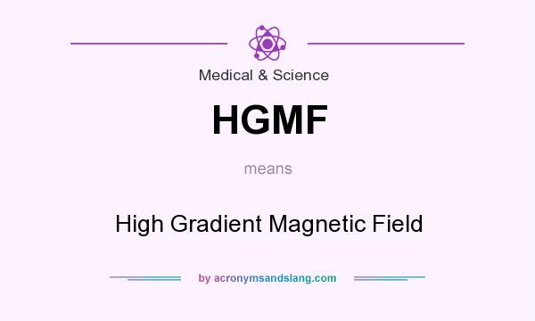 What does HGMF mean? It stands for High Gradient Magnetic Field