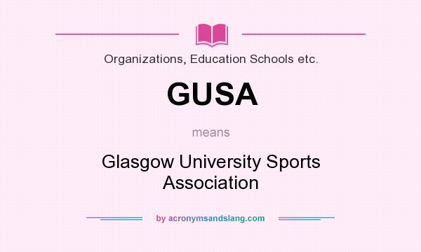 What does GUSA mean? It stands for Glasgow University Sports Association