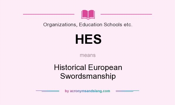 What does HES mean? It stands for Historical European Swordsmanship
